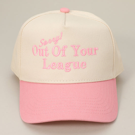 SORRY OUT OF YOUR LEAGUE Message Embroidered Baseball Cap