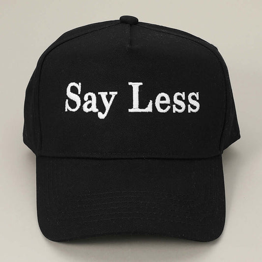 SAY LESS Message Embroidered Baseball Cap - M H W ACCESSORIES LLC