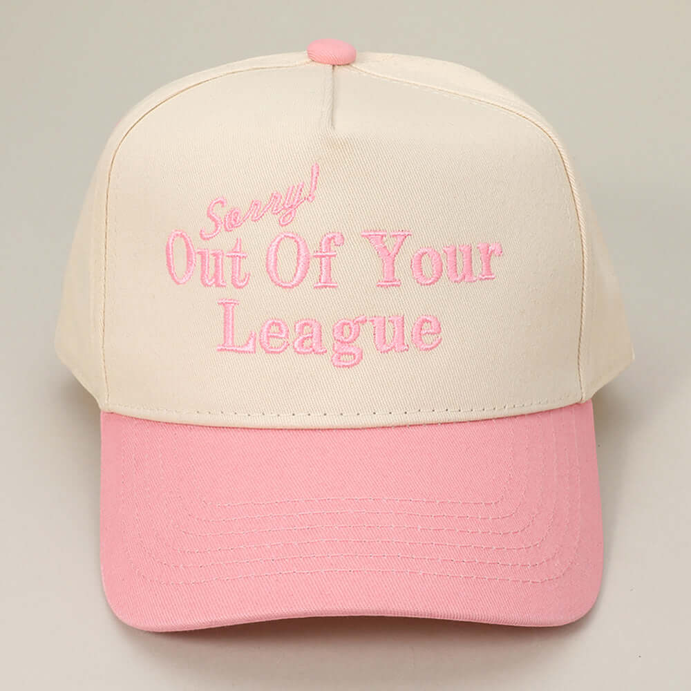 SORRY OUT OF YOUR LEAGUE Message Embroidered Baseball Cap - M H W ACCESSORIES LLC
