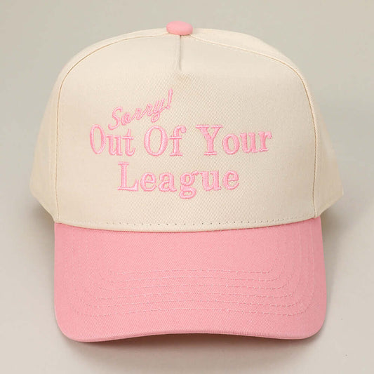 SORRY OUT OF YOUR LEAGUE Message Embroidered Baseball Cap - M H W ACCESSORIES LLC